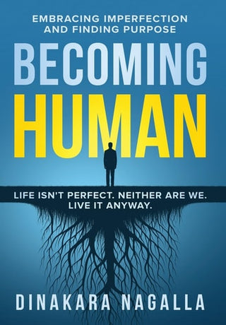 Becoming Human: Embracing Imperfection and Finding Purpose