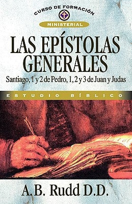 Las Epistolas Generales: Santiago, 1 Y 2 de Pedro, 1, 2 Y 3 de Juan Y Judas