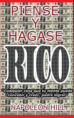 Piense y Hagase Rico.: Nueva Traduccion, Basada En La Version Original 1937.