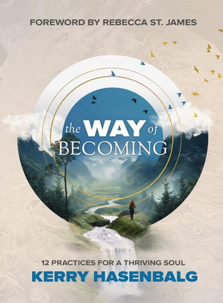 Way of Becoming: 12 Practices For A Thriving Soul