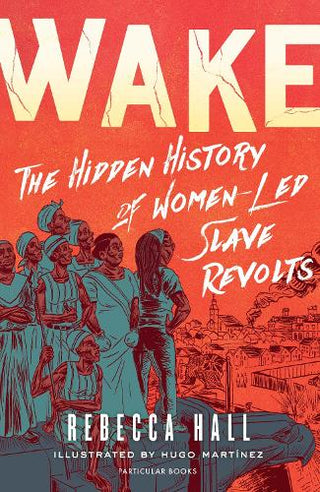 Wake: The Hidden History of Women-Led Slave Revolts cover