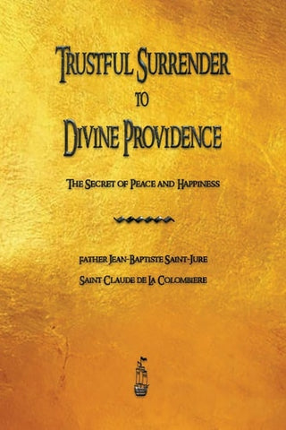 Trustful Surrender to Divine Providence: The Secret of Peace and Happiness