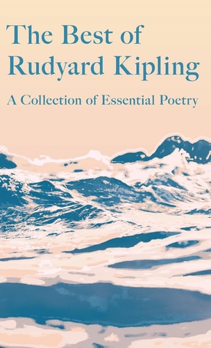 Best of Rudyard Kipling: A Collection of Essential Poetry