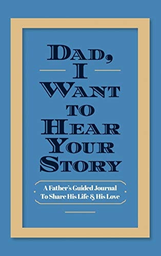 Dad, I Want to Hear Your Story: A Father's Guided Journal to Share His Life & His Love