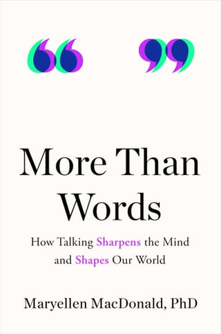 More Than Words: How Talking Sharpens the Mind and Shapes Our World