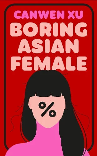 Boring Asian Female: An Addictive Debut about Obsession, Identity and the Dark Side of Success in a World That Demands You Stand Out cover