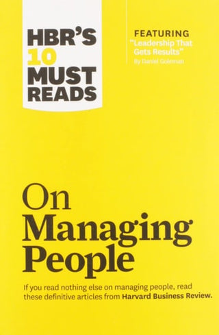 Hbr's 10 Must Reads on Managing People (with Featured Article Leadership That Gets Results, by Daniel Goleman)