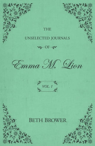 Unselected Journals of Emma M. Lion: Vol. 1