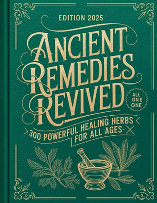 Ancient Remedies Revived: 300 Powerful Healing Herbs for All Ages cover image