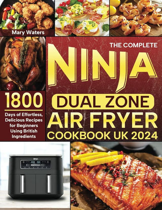 The Complete Ninja Dual Zone Air Fryer Cookbook UK 2024: 1800 Days of Effortless, Delicious Recipes for Beginners Using British Ingredients cover image
