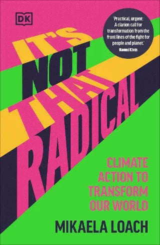 It's Not That Radical: Climate Action to Transform Our World cover
