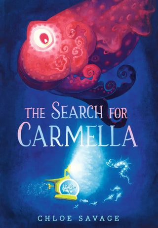 The Search for Carmella: From Waterstones Children's Book Prize winner Chloe Savage comes a magical and suspenseful picture book of deep sea exploration, ideal to gift to children aged 4 and above cover