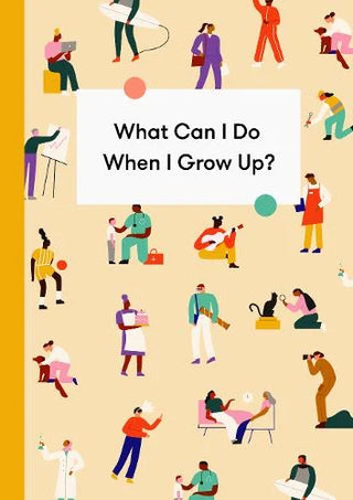 What Can I Do When I Grow Up?: A young person's guide to careers, money and the future cover