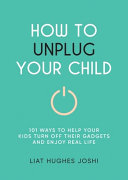 How to Unplug Your Child NEW EDITION