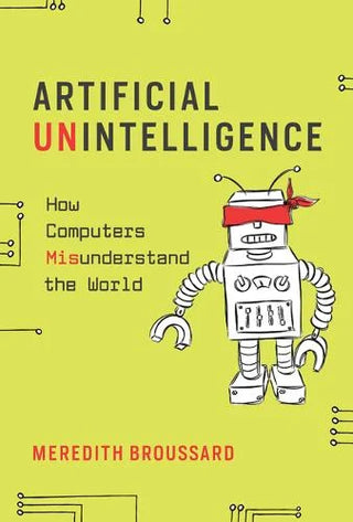 Artificial Unintelligence: How Computers Misunderstand the World cover