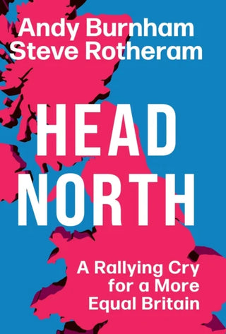 Head North: A Rallying Cry for a More Equal Britain / Essential Political Reading After The 2024 General Election cover